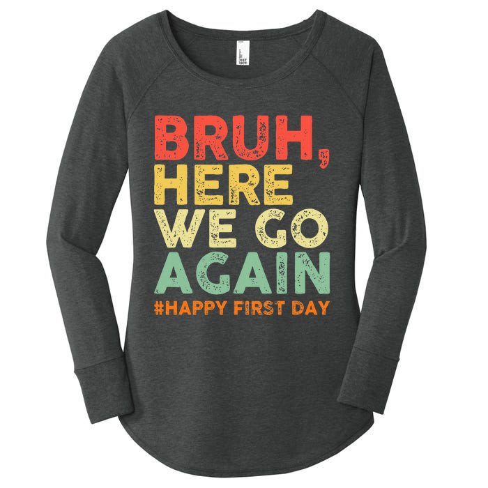 Bruh Here We Go Again Happy First Day Of School Women's Perfect Tri Tunic Long Sleeve Shirt