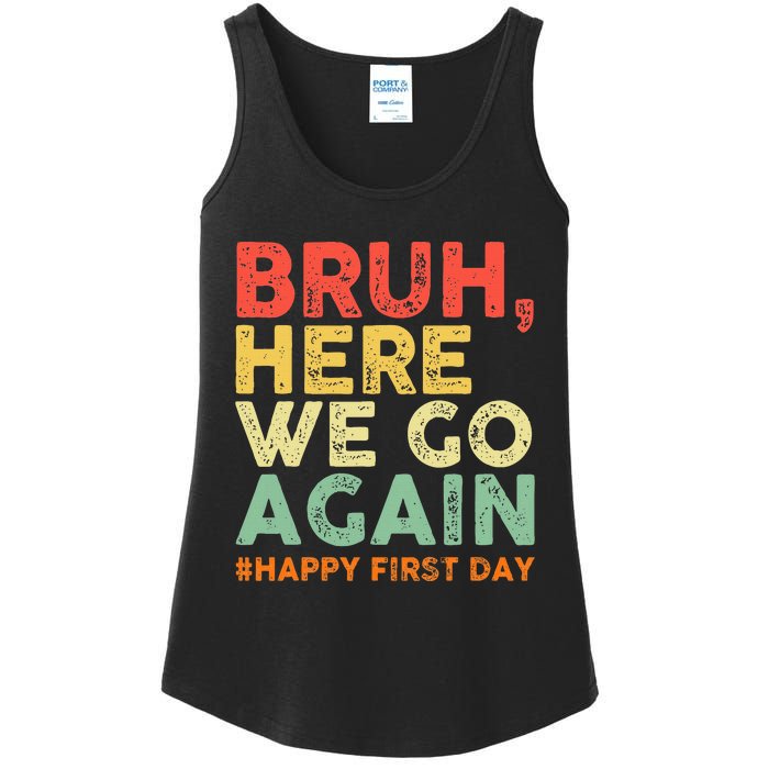 Bruh Here We Go Again Happy First Day Of School Ladies Essential Tank