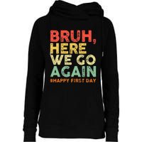 Bruh Here We Go Again Happy First Day Of School Womens Funnel Neck Pullover Hood