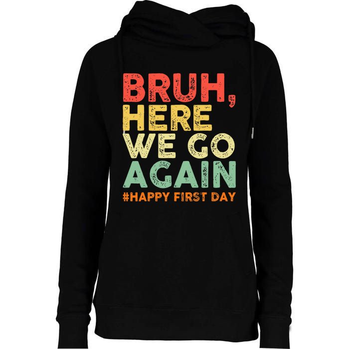 Bruh Here We Go Again Happy First Day Of School Womens Funnel Neck Pullover Hood