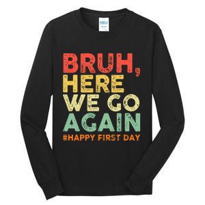 Bruh Here We Go Again Happy First Day Of School Tall Long Sleeve T-Shirt