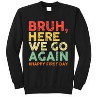 Bruh Here We Go Again Happy First Day Of School Tall Sweatshirt