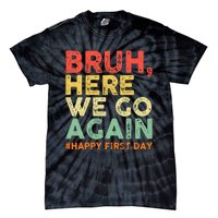 Bruh Here We Go Again Happy First Day Of School Tie-Dye T-Shirt