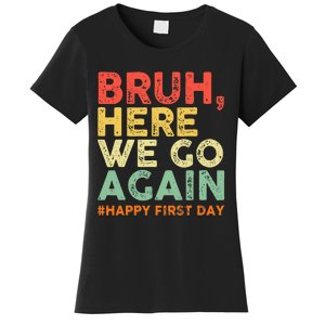 Bruh Here We Go Again Happy First Day Of School Women's T-Shirt