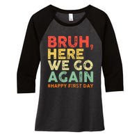 Bruh Here We Go Again Happy First Day Of School Women's Tri-Blend 3/4-Sleeve Raglan Shirt