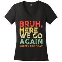 Bruh Here We Go Again Happy First Day Of School Women's V-Neck T-Shirt