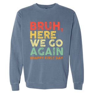 Bruh Here We Go Again Happy First Day Of School Garment-Dyed Sweatshirt