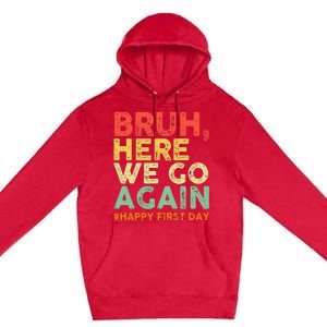 Bruh Here We Go Again Happy First Day Of School Premium Pullover Hoodie