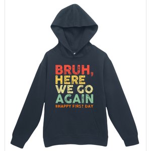 Bruh Here We Go Again Happy First Day Of School Urban Pullover Hoodie