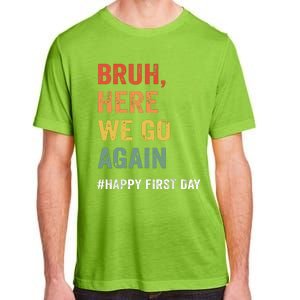 Bruh Here We Go Again Happy First Day Of School Back School Adult ChromaSoft Performance T-Shirt