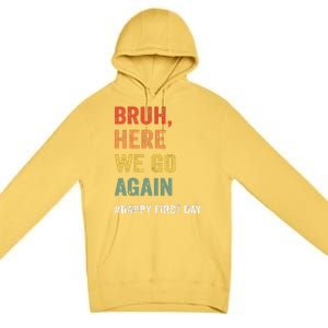 Bruh Here We Go Again Happy First Day Of School Back School Premium Pullover Hoodie