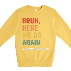 Bruh Here We Go Again Happy First Day Of School Back School Premium Crewneck Sweatshirt