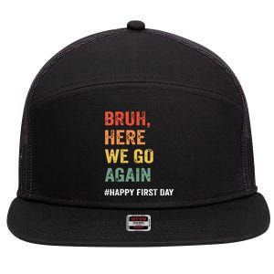 Bruh Here We Go Again Happy First Day Of School Back School 7 Panel Mesh Trucker Snapback Hat