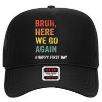 Bruh Here We Go Again Happy First Day Of School Back School High Crown Mesh Back Trucker Hat