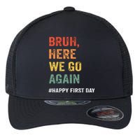 Bruh Here We Go Again Happy First Day Of School Back School Flexfit Unipanel Trucker Cap