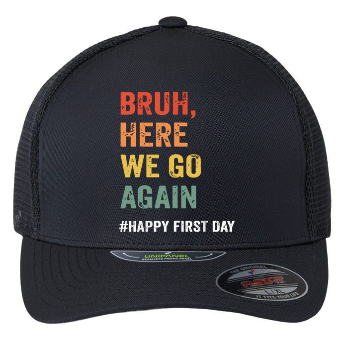 Bruh Here We Go Again Happy First Day Of School Back School Flexfit Unipanel Trucker Cap