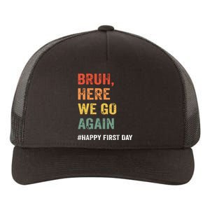 Bruh Here We Go Again Happy First Day Of School Back School Yupoong Adult 5-Panel Trucker Hat