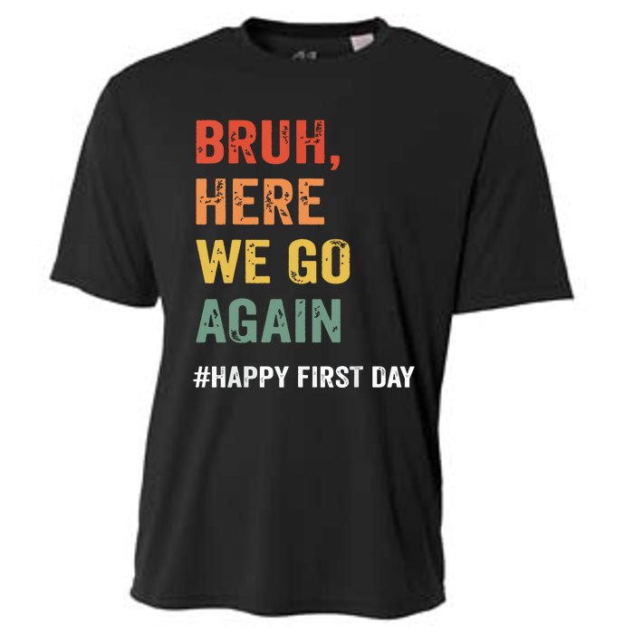 Bruh Here We Go Again Happy First Day Of School Back School Cooling Performance Crew T-Shirt