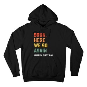 Bruh Here We Go Again Happy First Day Of School Back School Hoodie