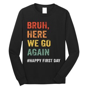 Bruh Here We Go Again Happy First Day Of School Back School Long Sleeve Shirt