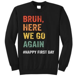 Bruh Here We Go Again Happy First Day Of School Back School Sweatshirt