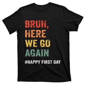 Bruh Here We Go Again Happy First Day Of School Back School T-Shirt