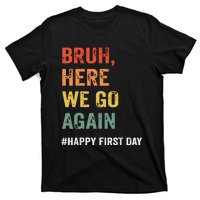 Bruh Here We Go Again Happy First Day Of School Back School T-Shirt