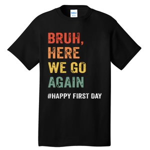 Bruh Here We Go Again Happy First Day Of School Back School Tall T-Shirt