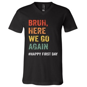 Bruh Here We Go Again Happy First Day Of School Back School V-Neck T-Shirt