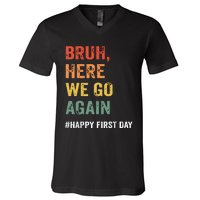 Bruh Here We Go Again Happy First Day Of School Back School V-Neck T-Shirt