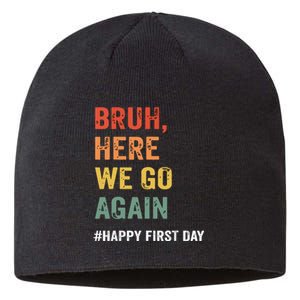 Bruh Here We Go Again Happy First Day Of School Back School Sustainable Beanie