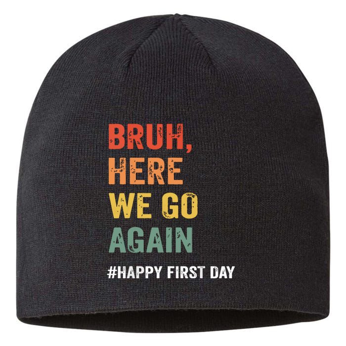 Bruh Here We Go Again Happy First Day Of School Back School Sustainable Beanie