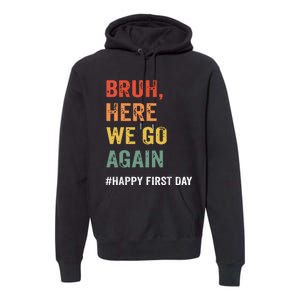 Bruh Here We Go Again Happy First Day Of School Back School Premium Hoodie