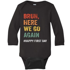 Bruh Here We Go Again Happy First Day Of School Back School Baby Long Sleeve Bodysuit