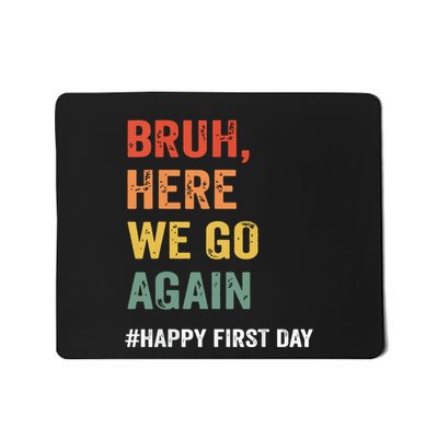 Bruh Here We Go Again Happy First Day Of School Back School Mousepad