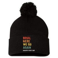 Bruh Here We Go Again Happy First Day Of School Back School Pom Pom 12in Knit Beanie