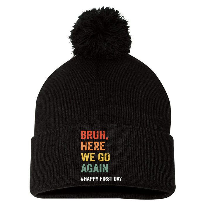 Bruh Here We Go Again Happy First Day Of School Back School Pom Pom 12in Knit Beanie