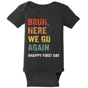 Bruh Here We Go Again Happy First Day Of School Back School Baby Bodysuit