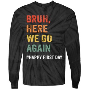 Bruh Here We Go Again Happy First Day Of School Back School Tie-Dye Long Sleeve Shirt