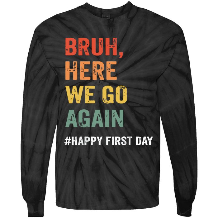 Bruh Here We Go Again Happy First Day Of School Back School Tie-Dye Long Sleeve Shirt