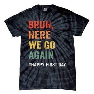 Bruh Here We Go Again Happy First Day Of School Back School Tie-Dye T-Shirt