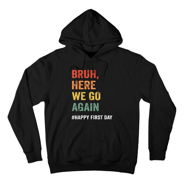 Bruh Here We Go Again Happy First Day Of School Back School Tall Hoodie