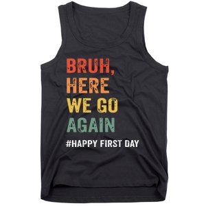 Bruh Here We Go Again Happy First Day Of School Back School Tank Top