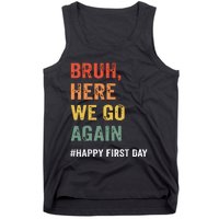 Bruh Here We Go Again Happy First Day Of School Back School Tank Top