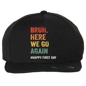 Bruh Here We Go Again Happy First Day Of School Back School Wool Snapback Cap