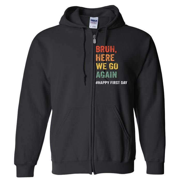 Bruh Here We Go Again Happy First Day Of School Back School Full Zip Hoodie