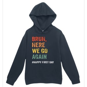 Bruh Here We Go Again Happy First Day Of School Back School Urban Pullover Hoodie