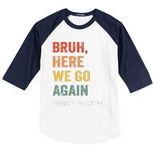 Bruh Here We Go Again Happy First Day Of School Back School Baseball Sleeve Shirt