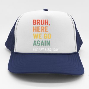 Bruh Here We Go Again Happy First Day Of School Back School Trucker Hat