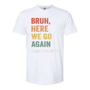 Bruh Here We Go Again Happy First Day Of School Back School Softstyle CVC T-Shirt